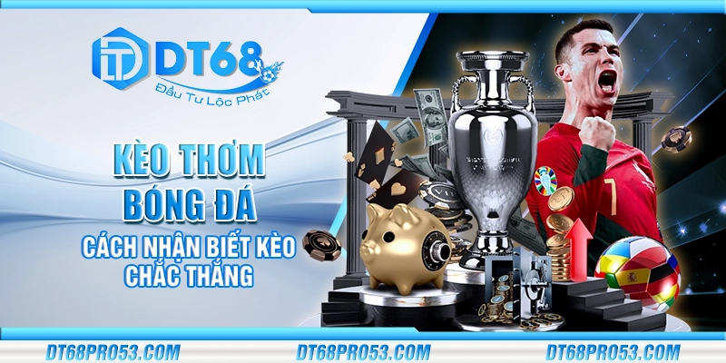Kèo thơm bóng đá - Cách nhận biết kèo chắc thắng
