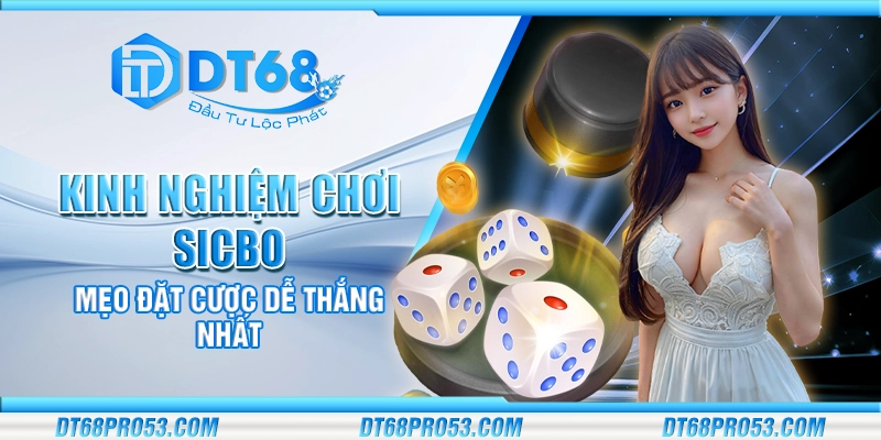 Kinh nghiệm chơi Sicbo - Mẹo đặt cược dễ thắng nhất
