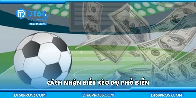 Cách nhận biết kèo dụ phổ biến