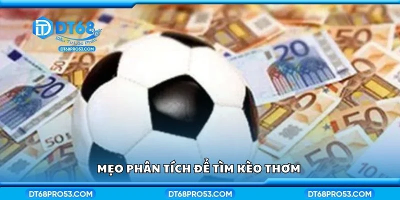 Mẹo phân tích để tìm kèo thơm